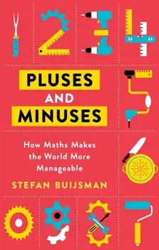 Pluses and Minuses. How Maths Makes the World More Manageable, Paperback/Stefan Buijsman