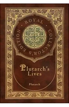 Plutarch's Lives, The Complete 48 Biographies (Royal Collector's Edition) (Case Laminate Hardcover with Jacket) - Plutarch