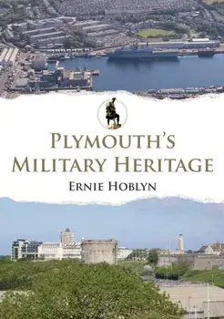 Plymouth's Military Heritage, Paperback/Ernie Hoblyn