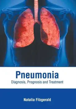 Pneumonia: Diagnosis, Prognosis and Treatment, Hardcover/Natalia Fitzgerald