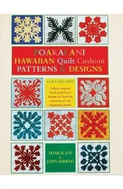 Poakalani Hawaiian Quilt Cushion Patterns & Designs: Volume One - Poakalani Serrao