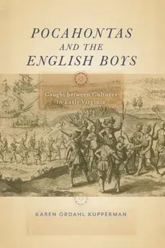 Pocahontas and the English Boys: Caught between Cultures in Early Virginia, Paperback/Karen Ordahl Kupperman