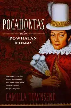 Pocahontas and the Powhatan Dilemma: The American Portraits Series, Paperback/Camilla Townsend