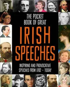 Pocket Book of Great Irish Speeches. Inspiring and Provocative Speeches from 1782 - Today, Hardback/***