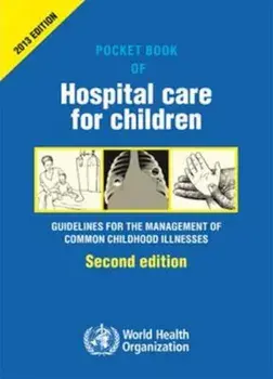 Pocket Book of Hospital Care for Children: Guidelines for the Management of Common Illnesses with Limited Resources, Paperback (2nd Ed.)/World Health Organization