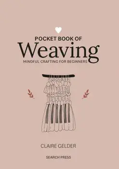 Pocket Book of Weaving. Mindful Crafting for Beginners, Hardback/Claire Gelder