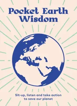 Pocket Earth Wisdom: Sit-Up, Listen and Take Action to Save Our Planet, Hardcover/***
