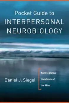 Pocket Guide to Interpersonal Neurobiology: An Integrative Handbook of the Mind, Paperback/Daniel J. Siegel