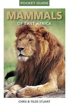 Pocket Guide to Mammals of East Africa - Chris Stuart