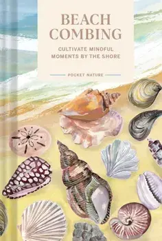 Pocket Nature: Beachcombing. Cultivate Mindful Moments by the Sea, Hardback/***