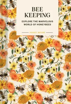 Pocket Nature: Beekeeping. Explore the Marvelous World of Honeybees, Hardback/Ariel Silva