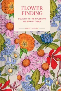 Pocket Nature: Flower Finding. Delight in the Splendor of Wild Blooms, Hardback/Andrea Debbink