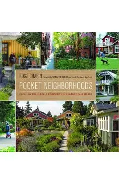 Pocket Neighborhoods: Creating Small-Scale Community in a Large-Scale World - Ross Chapin