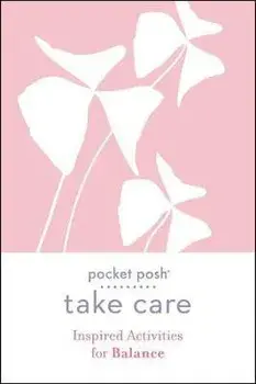 Pocket Posh Take Care: Inspired Activities for Balance, Paperback/***