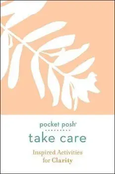 Pocket Posh Take Care: Inspired Activities for Clarity, Paperback/***