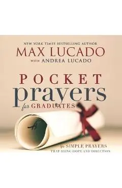 Pocket Prayers for Graduates: 40 Simple Prayers That Bring Hope and Direction - Max Lucado