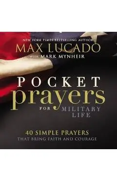 Pocket Prayers for Military Life: 40 Simple Prayers That Bring Faith and Courage - Max Lucado