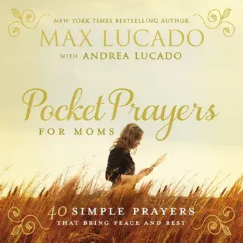 Pocket Prayers for Moms: 40 Simple Prayers That Bring Peace and Rest, Hardcover/Max Lucado