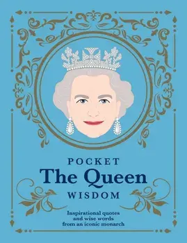 Pocket The Queen Wisdom. Inspirational Quotes and Wise Words From an Iconic Monarch, Hardback/Hardie Grant Books
