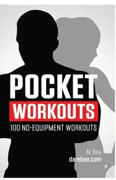 Pocket Workouts - 100 no-equipment workouts: Train any time, anywhere without a gym or special equipment - N. Rey