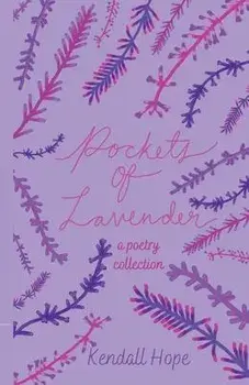 Pockets of Lavender: A Poetry Collection, Paperback/Kendall Hope