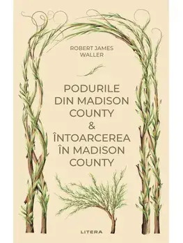 Podurile din Madison County. Intoarcerea in Madison County/Robert James Waller