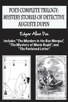 Poe's Complete Trilogy: Mystery Stories of Detective Auguste Dupin: Includes the Murders in the Rue Morgue, the Mystery of Marie Rogčt, and th, Paperback/Edgar Allan Poe