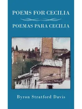 Poems For Cecilia / Poemas Para Cecilia, Paperback/Byron Stratford Davis