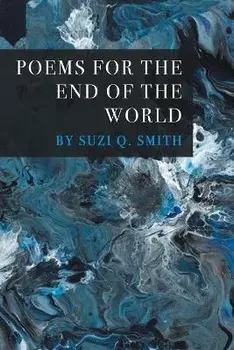 Poems for the End of the World, Paperback/Suzi Q. Smith