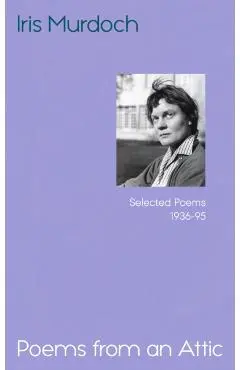 Poems from an Attic - Iris Murdoch