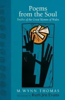 Poems from the Soul. Twelve of the Great Hymns of Wales, Hardback/M. Wynn Thomas