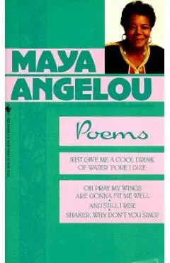 Poems: Just Give Me a Cool Drink of Water 'Fore I Diiie/Oh Pray My Wings Are Gonna Fit Me Well/And Still I Rise/Shaker, Why D - Maya Angelou