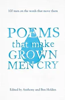 Poems That Make Grown Men Cry. 100 Men on the Words That Move Them, Paperback/***
