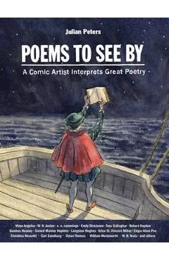 Poems to See by: A Comic Artist Interprets Great Poetry - Julian Peters