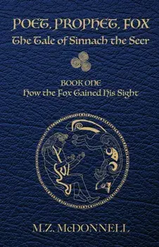 Poet, Prophet, Fox: The Tale of Sinnach the Seer, Paperback/M. Z. McDonnell