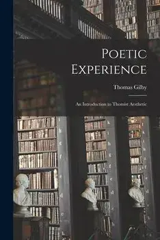 Poetic Experience: an Introduction to Thomist Aesthetic, Paperback/Thomas 1902-1975 Gilby