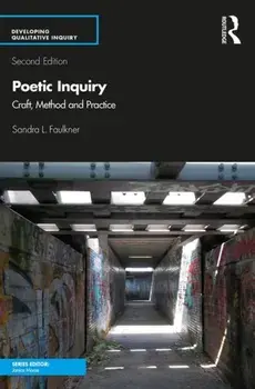 Poetic Inquiry: Craft, Method and Practice, Paperback/Sandra L. Faulkner