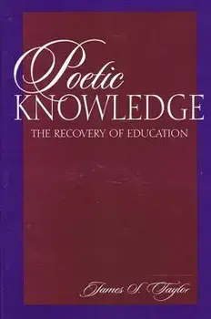 Poetic Knowledge: The Recovery of Education, Paperback/James S. Taylor