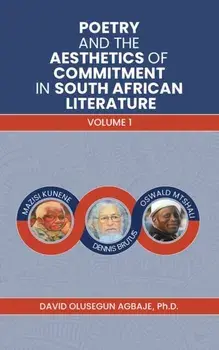 Poetry and the Aesthetics of Commitment in South African Literature. Volume 1, Paperback/Ph.D, David Olusegun Agbaje