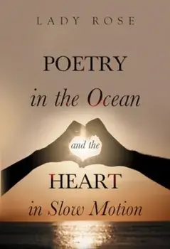 Poetry in the Ocean and the Heart in Slow Motion, Paperback/Lady Rose