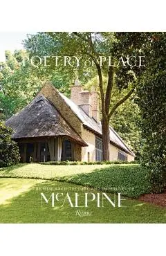 Poetry of Place: The New Architecture and Interiors of McAlpine - Bobby Mcalpine