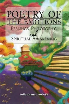 Poetry of the Emotions: Feelings, Philosophy, and Spiritual Awakening, Paperback/Julie Diana Lawless