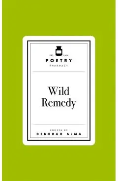 Poetry Prescription: Wild Remedy - Deborah Alma