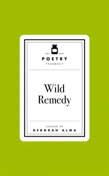 Poetry Prescription: Wild Remedy, Hardback/Deborah Alma