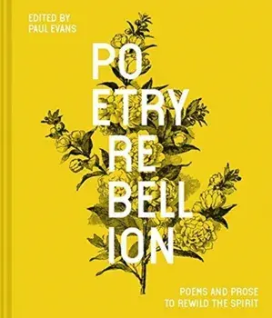 Poetry Rebellion: Poems and Prose to Rewild the Spirit, Hardcover/Paul Evans