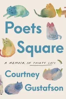 Poets Square. A Memoir in Thirty Cats, Hardback/Courtney Gustafson