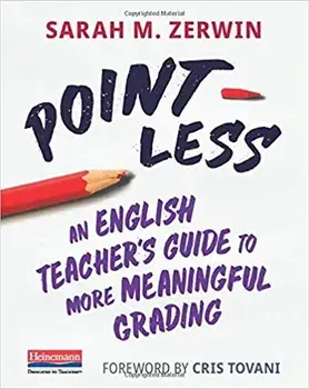 Point-Less: An English Teacher's Guide to More Meaningful Grading, Paperback/Sarah M. Zerwin