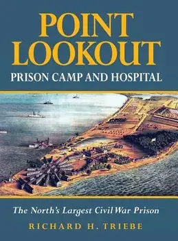 Point Lookout Prison Camp and Hospital: The North's Largest Civil War Prison, Hardcover/Richard H. Triebe