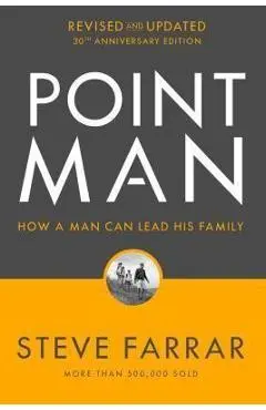 Point Man, Revised and Updated: How a Man Can Lead His Family - Steve Farrar