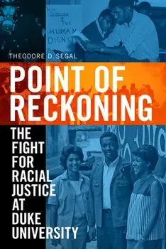 Point of Reckoning: The Fight for Racial Justice at Duke University, Paperback/Theodore D. Segal